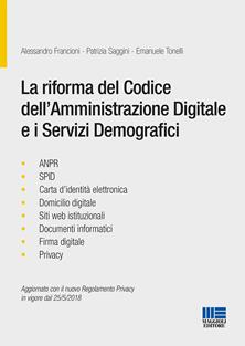 La riforma del codice dell'amministrazione digitale e i servizi demografici - Alessandro Francioni, Patrizia Saggini, Emanuele Tonelli - Libro Maggioli Editore 2018, Progetto ente locale | libraccio.click
