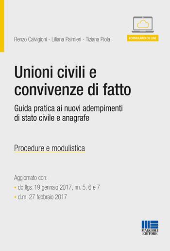Unioni civili e convivenze di fatto. Guida pratica ai nuovi adempimenti di stato civile e anagrafe - Renzo Calvigioni, Liliana Palmieri, Tiziana Piola - Libro Maggioli Editore 2017, Progetto ente locale | libraccio.click