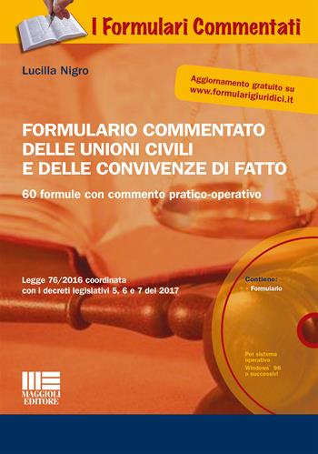 Formulario commentato delle unioni civili e delle convivenze di fatto. Con CD-ROM - Lucilla Nigro - Libro Maggioli Editore 2017, I formulari commentati | libraccio.click