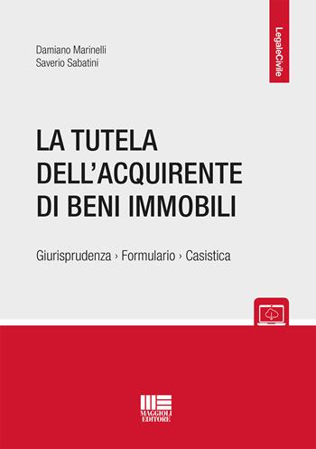 La tutela dell'acquirente di beni immobili - Damiano Marinelli, Saverio Sabatini - Libro Maggioli Editore 2018, Legale | libraccio.click