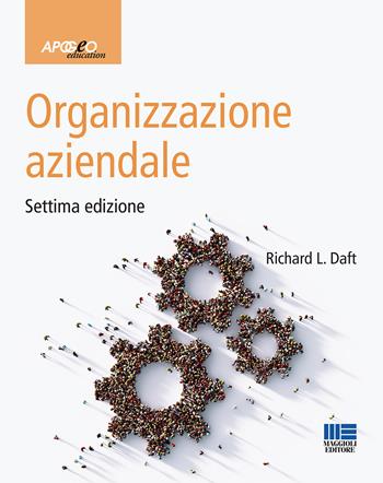 Organizzazione aziendale - Richard L. Daft - Libro Maggioli Editore 2021, Apogeo education | libraccio.click