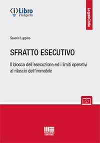 Sfratto esecutivo. Il blocco dell'esecuzione ed i limiti operativi al rilascio dell'immobile - Saverio Luppino - Libro Maggioli Editore 2021, Legale | libraccio.click