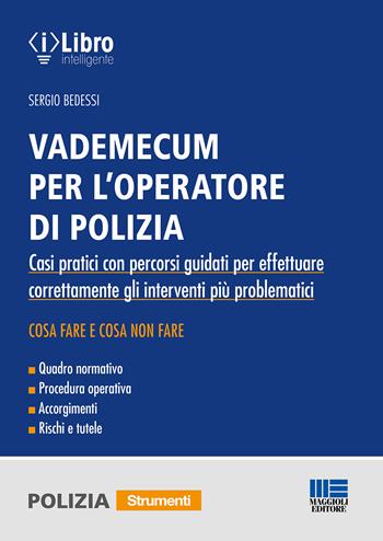 Vademecum per l'operatore di polizia. Casi pratici con percorsi guidati per effettuare correttamente gli interventi più problematici - Sergio Bedessi - Libro Maggioli Editore 2023 | libraccio.click