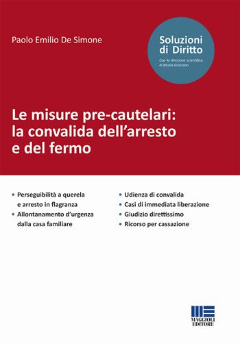 Le misure pre-cautelari: la convalida dell'arresto e del fermo - Paolo Emilio De Simone - Libro Maggioli Editore 2023, Soluzioni di diritto | libraccio.click