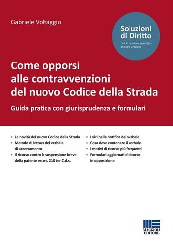 Come opporsi alle contravvenzioni del nuovo Codice della Strada. Guida pratica con giurisprudenza e formulari - Gabriele Voltaggio - Libro Maggioli Editore 2024, Soluzioni di diritto | libraccio.click