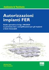 Autorizzazioni impianti FER. Guida operativa al d.lgs. 190/2024 su permessi, iter e semplificazioni per gli impianti a fonti rinnovabili