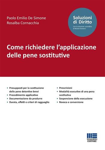 Come richiedere l'applicazione delle pene sostitutive - Paolo Emilio De Simone, Rosalba Cornacchia - Libro Maggioli Editore 2024, Soluzioni di diritto | libraccio.click