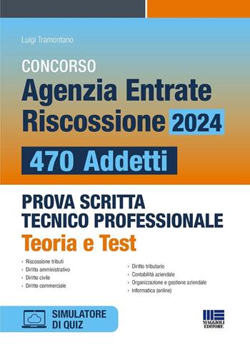 Concorso Agenzia Entrate Riscossione 2024. 470 addetti. Prova scritta tecnico professionale. Teoria e test. - Luigi Tramontano - Libro Maggioli Editore 2024, Concorsi&Esami | libraccio.click