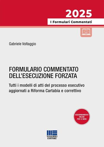 Formulario commentato dell'esecuzione forzata. Tutti i modelli di atti del processo esecutivo aggiornati a Riforma Cartabia e correttivo. - Gabriele Voltaggio, Bruno Tassone - Libro Maggioli Editore 2025, I formulari commentati | libraccio.click