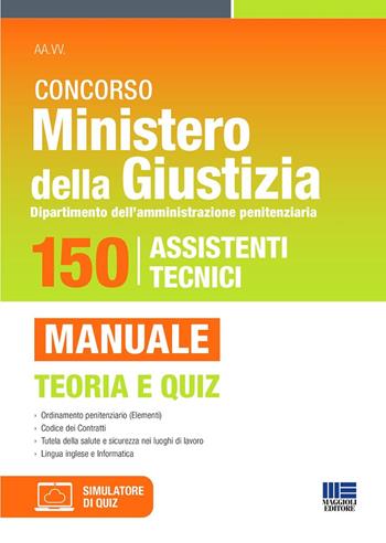 Concorso Ministero della Giustizia. Dipartimento dell'amministrazione penitenziaria. 150 posti per assistenti tecnici. Manuale con teoria e quiz.  - Libro Maggioli Editore 2024, Concorsi&Esami | libraccio.click