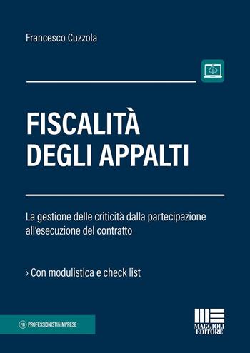 Fiscalità degli appalti. La gestione delle criticità dalla partecipazione all'esecuzione del contratto. - Francesco Cuzzola - Libro Maggioli Editore 2025, Professionisti & Imprese | libraccio.click