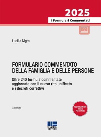 Formulario commentato della famiglia e delle persone. Oltre 240 formule commentate aggiornate con il nuovo rito unificato e i decreti correttivi. Con formulario online personalizzabile - Lucilla Nigro - Libro Maggioli Editore 2025, I formulari commentati | libraccio.click