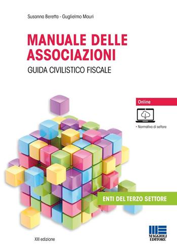 Manuale delle associazioni. Guida civilistico fiscale - Susanna Beretta, Guglielmo Mauri - Libro Maggioli Editore 2026, Non profit | libraccio.click