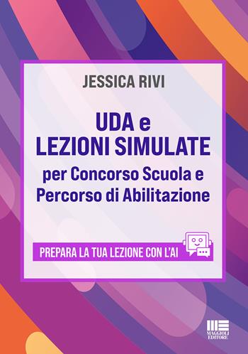 UDA e lezioni simulate per concorso scuola e percorso di abilitazione. Prepara la tua lezione con l'AI - Jessica Rivi - Libro Maggioli Editore 2025, Concorsi&Esami | libraccio.click