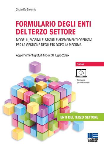 Formulario degli enti del terzo settore. Modelli, facsimile, statuti e adempimenti operativi per la gestione degli ETS dopo la Riforma. Con formulario online - Cinzia De Stefanis - Libro Maggioli Editore 2026, Non profit | libraccio.click