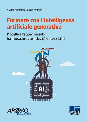 Formare con l'intelligenza artificiale generativa. Progettare l'apprendimento tra innovazione, complessità e accessibilità - Vivaldo Moscatelli, Daniele Verdesca - Libro Maggioli Editore 2026, Apogeo education | libraccio.click