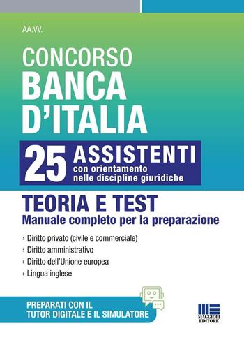 Concorso Banca d'Italia. 25 assistenti con orientamento nelle discipline giuridiche. Teoria e test. Manuale completo per la preparazione. Con simulatore di quiz online. Con tutor digitale per il ripasso degli argomenti e la simulazione delle prove - Luigi Tramontano - Libro Maggioli Editore 2025, Concorsi&Esami | libraccio.click