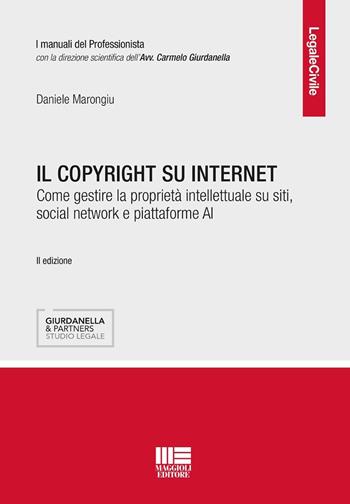 Il copyright su internet. Come gestire la proprietà intellettuale su siti, social network e piattaforme AI - Daniele Marongiu - Libro Maggioli Editore 2026, Legale | libraccio.click