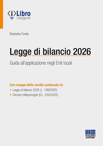 Legge di bilancio 2026. Guida all'applicazione negli enti locali. Con iLibro - Elisabetta Civetta - Libro Maggioli Editore 2026 | libraccio.click