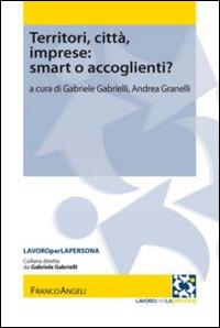 Territori, città, imprese: smart o accoglienti?  - Libro Franco Angeli 2014, Lavoro per la persona | libraccio.click