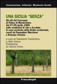 Una Sicilia «senza». Atti del Convegno sulle condizioni di vita e salute in zone arretrate della Sicilia occidentale (Palma Montechiaro, 27-29 aprile 1960)  - Libro Franco Angeli 2014, Comunicaz. istituz. mutamento soc. Temi | libraccio.click