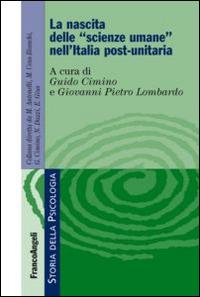 La nascita delle «scienze umane» nell'Italia post-unitaria - Guido Cimino, Giovanni P. Lombardo - Libro Franco Angeli 2014, Storia della psicologia | libraccio.click