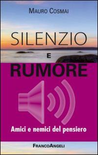 Silenzio e rumore. Amici e nemici del pensiero - Mauro Cosmai - Libro Franco Angeli 2014, La società | libraccio.click