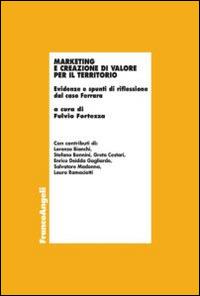 Marketing e creazione di valore per il territorio. Evidenze e spunti di riflessione dal caso Ferrara  - Libro Franco Angeli 2014, Economia - Ricerche | libraccio.click