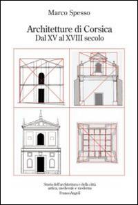 Architetture di Corsica. Dal XV al XVIII secolo - Marco Spesso - Libro Franco Angeli 2015, Storia dell'archit. e delle città. Studi | libraccio.click
