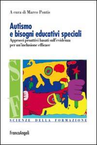 Autismo e bisogni educativi speciali. Approcci proattivi basati sull'evidenza per un'inclusione efficace  - Libro Franco Angeli 2014, Scienze della formazione | libraccio.click