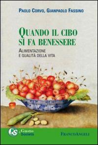 Quando il cibo si fa benessere. Alimentazione e qualità della vita - Paolo Corvo, Gianpaolo Fassino - Libro Franco Angeli 2015, Gusto e società | libraccio.click