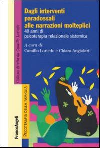 Dagli interventi paradossali alle narrazioni molteplici. 40 anni di psicoterapia relazionale sistemica  - Libro Franco Angeli 2015, Psicoterapia della famiglia | libraccio.click