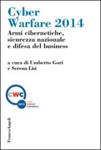 Cyber warfare 2014. Armi cibernetiche, sicurezza nazionale e difesa del business  - Libro Franco Angeli 2015, Scienza politica e relaz. internazionali | libraccio.click