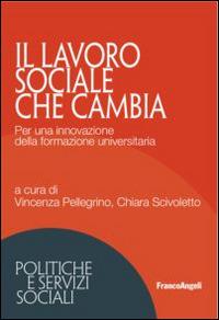 Il lavoro sociale che cambia. Per una innovazione della formazione universitaria  - Libro Franco Angeli 2015, Politiche e servizi sociali | libraccio.click