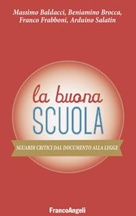 La buona scuola. Sguardi critici dal documento alla legge - Massimo Baldacci, Beniamino Brocca, Franco Frabboni - Libro Franco Angeli 2016, La società | libraccio.click