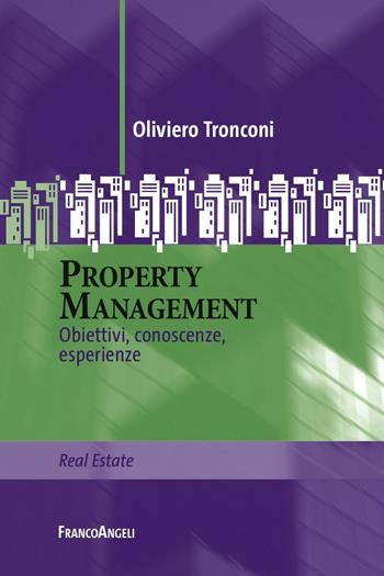 Property management. Obiettivi, conoscenze, esperienze - Oliviero Tronconi - Libro Franco Angeli 2016, Real Estate | libraccio.click