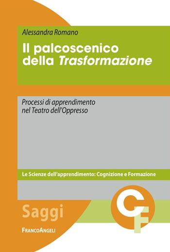 Il palcoscenico della trasformazione. Processi di apprendimento nel Teatro dell'Oppresso - Alessandra Romano - Libro Franco Angeli 2016, Scienze dell'apprendimento: cognizione e formazione | libraccio.click