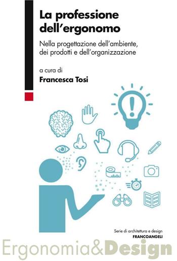 La professione dell'ergonomo. Nella progettazione dell'ambiente, dei prodotti e dell'organizzazione  - Libro Franco Angeli 2016, Serie di architettura e design. Strumenti | libraccio.click