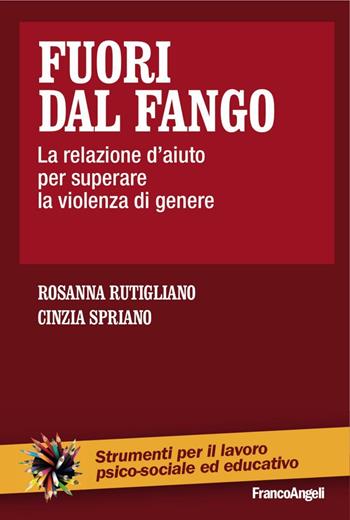 Fuori dal fango. La relazione d'aiuto per superare la violenza di genere - Rosanna Rutigliano, Cinzia Spriano - Libro Franco Angeli 2016, Strumenti per il lavoro psico-sociale ed educativo | libraccio.click