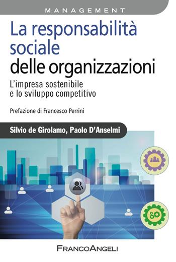 La responsabilità sociale delle imprese. L'impresa sostenibile e lo sviluppo competitivo - Silvio De Girolamo, Paolo D'Anselmi - Libro Franco Angeli 2017, Azienda moderna | libraccio.click