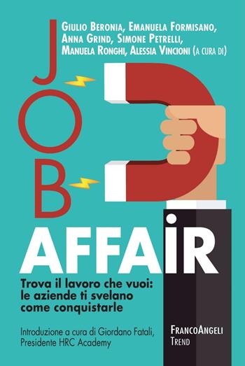 Job affair. Trova il lavoro che vuoi: le aziende ti svelano come conquistarle  - Libro Franco Angeli 2017, Trend | libraccio.click