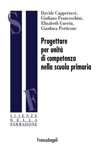 Progettare per unità di competenza nella scuola primaria - Davide Capperucci, Giuliano Franceschini, Elizabeth Guerin - Libro Franco Angeli 2016, Scienze della formazione | libraccio.click