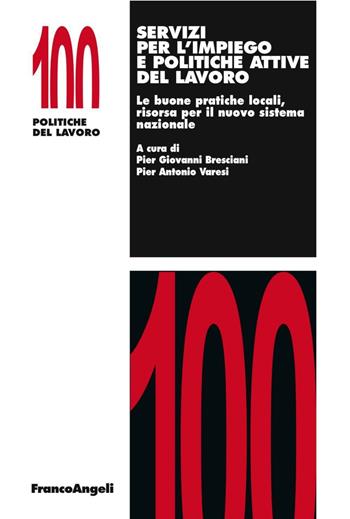 Servizi per l'impiego e politiche attive del lavoro. Le buone pratiche locali, risorsa per il nuovo sistema nazionale  - Libro Franco Angeli 2016, Politiche del lavoro | libraccio.click