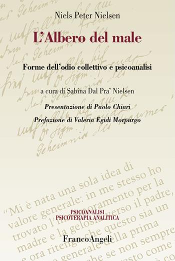 L'albero del male. Forme dell'odio collettivo e psicoanalisi - Niels Peter Nielsen - Libro Franco Angeli 2017, Psicoan. e psicoter. analitica. Clinica | libraccio.click
