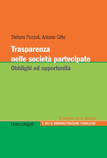Trasparenza nelle società partecipate. Obblighi ed opportunità - Antonio Gitto, Stefano Pozzoli - Libro Franco Angeli 2018, Economia delle aziende e delle amministrazioni pubbliche | libraccio.click