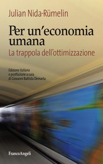 Per un'economia umana. La trappola dell'ottimizzazione - Julian Nida-Rümelin - Libro Franco Angeli 2017, Tracce. I nuovi passaggi della contempor. | libraccio.click