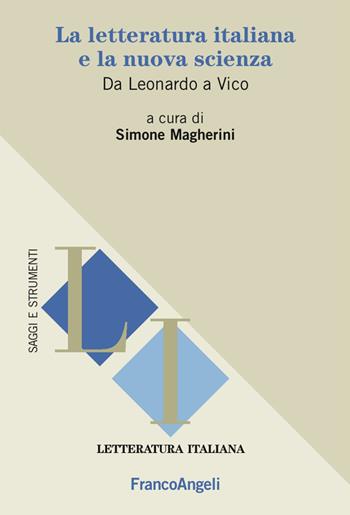 La letteratura italiana e la nuova scienza. Da Leonardo a Vico  - Libro Franco Angeli 2017, Letteratura italiana. Saggi e strumenti | libraccio.click