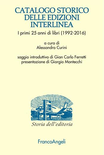 Catalogo storico delle edizioni Interlinea. I primi 25 anni di libri (1992-2016)  - Libro Franco Angeli 2017, Studi e ricerche di storia dell'editoria | libraccio.click