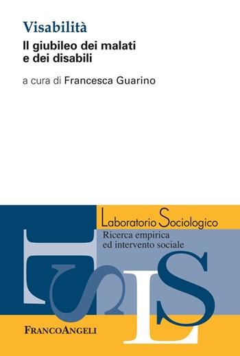 Visabilità. Il giubileo dei malati e dei disabili  - Libro Franco Angeli 2018, Laboratorio sociologico.Ricerca empirica | libraccio.click