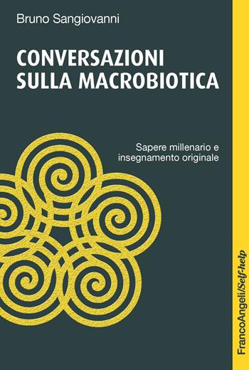 Conversazioni sulla macrobiotica. Sapere millenario e insegnamento originale - Bruno Sangiovanni - Libro Franco Angeli 2018, Self-help | libraccio.click